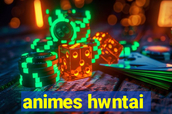 animes hwntai